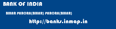 BANK OF INDIA  BIHAR PARORA(BIHAR) PARORA(BIHAR)   banks information 